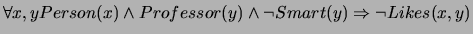 $\forall x,y Person(x) \wedge Professor(y) \wedge \neg
Smart(y) \Rightarrow \neg Likes(x,y)$